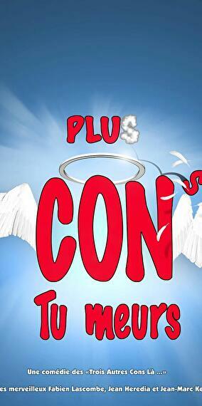 Plus Con Tu Meurs - Comedy