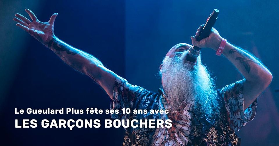 Les Garçons Bouchers - Le Gueulard Plus fête ses 10 ans