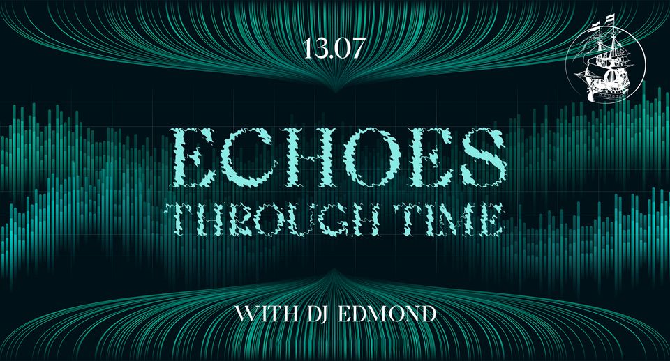 Echoes THROUGH TIME - with DJ EDMOND |