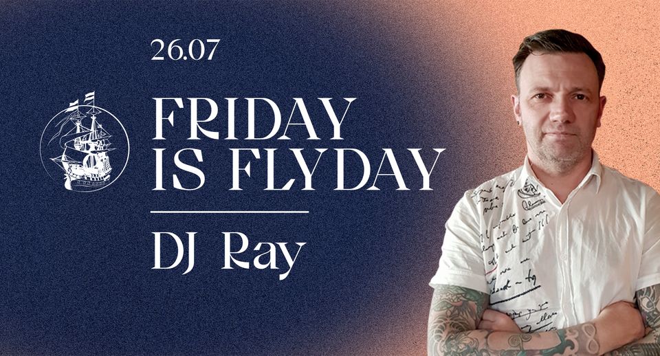 Friday is flyday - with DJ Ray