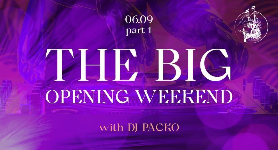 The Big Opening Weekend part 1 - with DJ PACKO