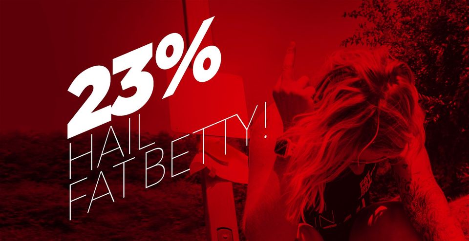 23% - Salut Fat Betty!