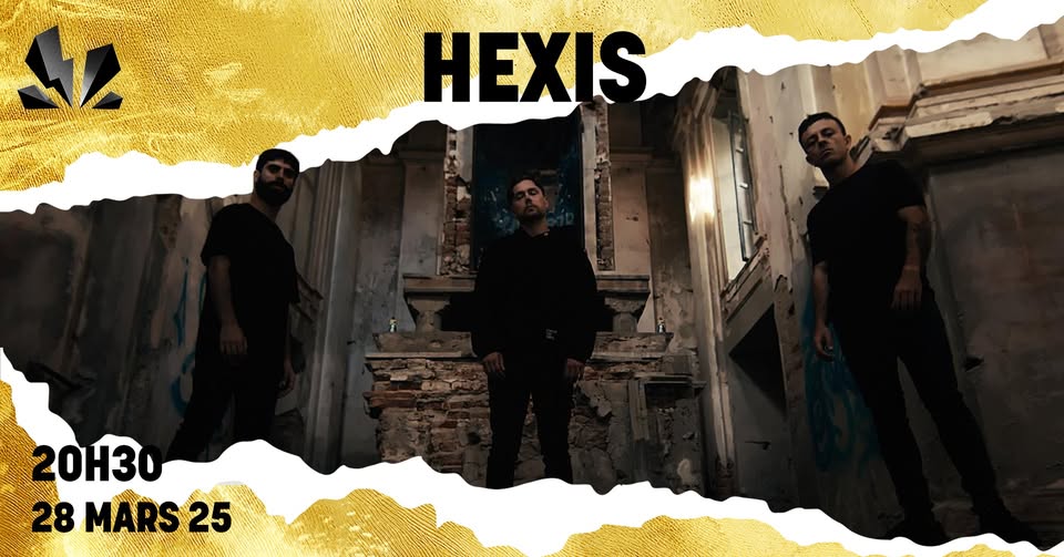 HEXIS + Opening Act | Le Gueulard Plus