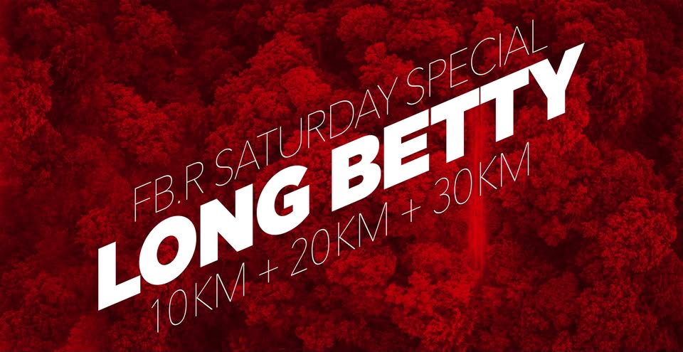 FB.R Saturday Special: LONG BETTY 10km + 20km + 30km