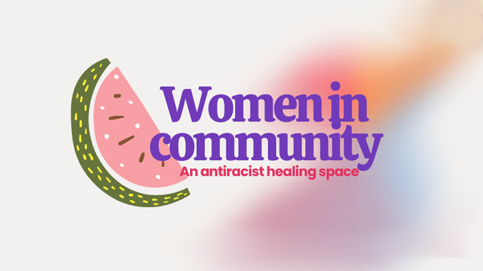 Women in Community: an Antiracist Healing Space